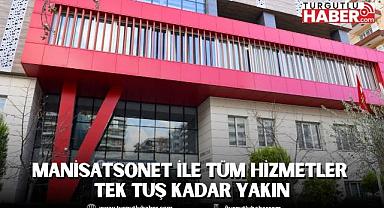 MANİSATSONET İLE TÜM HİZMETLER TEK TUŞ KADAR YAKIN