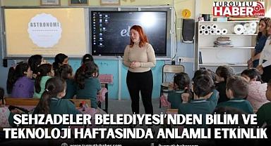 ŞEHZADELER BELEDİYESİ’NDEN BİLİM VE TEKNOLOJİ HAFTASINDA ANLAMLI ETKİNLİK