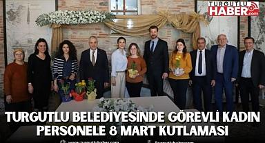 Turgutlu Belediyesinde Görevli Kadın Personele 8 Mart Kutlaması