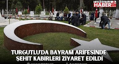 Turgutlu'da bayram arifesinde şehit kabirleri ziyaret edildi