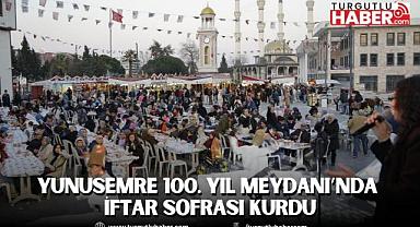 YUNUSEMRE 100. YIL MEYDANI’NDA İFTAR SOFRASI KURDU