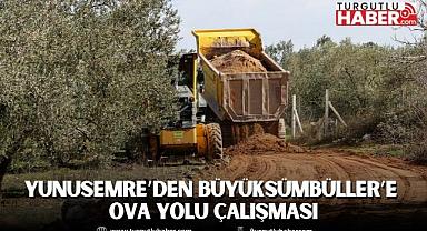 YUNUSEMRE’DEN BÜYÜKSÜMBÜLLER’E OVA YOLU ÇALIŞMASI