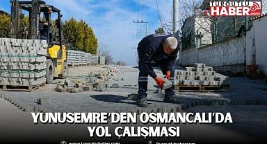 YUNUSEMRE’DEN OSMANCALI’DA YOL ÇALIŞMASI