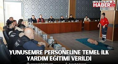 YUNUSEMRE PERSONELİNE TEMEL İLK YARDIM EĞİTİMİ VERİLDİ