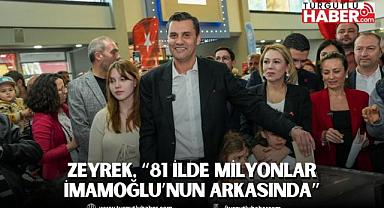 ZEYREK, “81 İLDE MİLYONLAR İMAMOĞLU’NUN ARKASINDA”