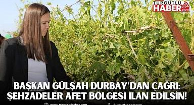 BAŞKAN GÜLŞAH DURBAY’DAN ÇAĞRI: ŞEHZADELER AFET BÖLGESİ İLAN EDİLSİN!