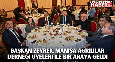 Başkan Zeyrek, Manisa Ağrılılar Derneği üyeleri ile bir araya geldi
