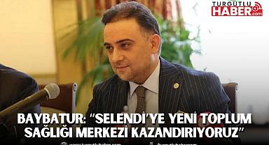 Baybatur: “Selendi’ye Yeni Toplum Sağlığı Merkezi Kazandırıyoruz”