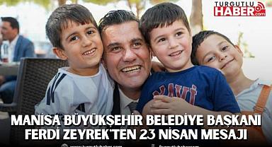 Manisa Büyükşehir Belediye Başkanı Ferdi Zeyrek'ten 23 Nisan Mesajı