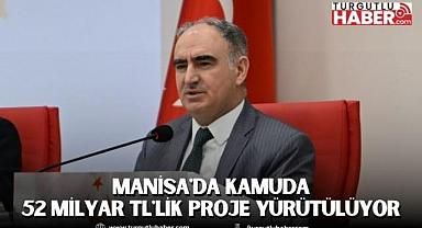 Manisa'da Dev Kamu Yatırımları Hamlesi: 52 Milyar TL'lik Proje Yürütülüyor