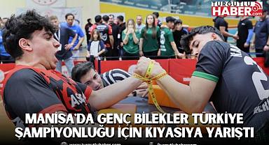 Manisa'da Genç Bilekler Türkiye Şampiyonluğu İçin Kıyasıya Yarıştı