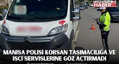 Manisa Polisi Korsan Taşımacılığa ve İşçi Servislerine Göz Açtırmadı