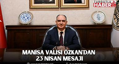 Manisa Valisi Özkan'dan 23 Nisan Mesajı: