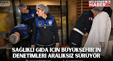 Sağlıklı Gıda için Büyükşehir’in Denetimleri Aralıksız Sürüyor