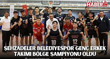 ŞEHZADELER BELEDİYESPOR GENÇ ERKEK TAKIMI BÖLGE ŞAMPİYONU OLDU