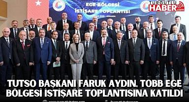 TUTSO Başkanı Faruk Aydın, TOBB Ege Bölgesi İstişare Toplantısına Katıldı