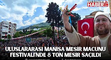 Uluslararası Manisa Mesir Macunu Festivali'nde 8 Ton Mesir Saçıldı