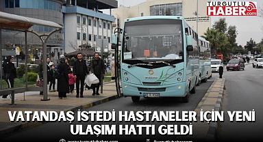 Vatandaş istedi hastaneler için yeni ulaşım hattı geldi