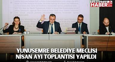 YUNUSEMRE BELEDİYE MECLİSİ NİSAN AYI TOPLANTISI YAPILDI  