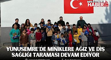 YUNUSEMRE’DE MİNİKLERE AĞIZ VE DİŞ SAĞLIĞI TARAMASI DEVAM EDİYOR