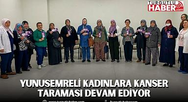 YUNUSEMRELİ KADINLARA KANSER TARAMASI DEVAM EDİYOR