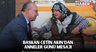Başkan Çetin Akın: “Annelerimizin kıymetini sadece bir gün değil, her gün bilmeliyiz”
