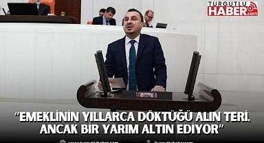 CHP’Lİ BAŞEVİRGEN: “EMEKLİNİN YILLARCA DÖKTÜĞÜ ALIN TERİ, ANCAK BİR YARIM ALTIN EDİYOR”