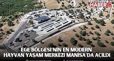 EGE BÖLGESİ’NİN EN MODERN HAYVAN YAŞAM MERKEZİ MANİSA’DA AÇILDI