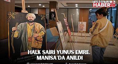 Halk Şairi Yunus Emre, Manisa’da anıldı