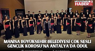 Manisa Büyükşehir Belediyesi Çok Sesli Gençlik Korosu’na Antalya’da ödül