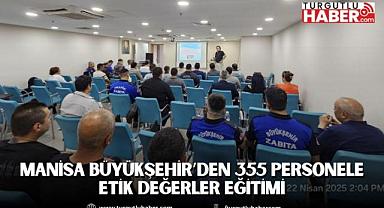 Manisa Büyükşehir’den 355 Personele Etik Değerler Eğitimi