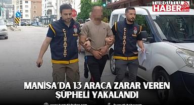 Manisa’da 13 Araca Zarar Veren Şüpheli Yakalandı