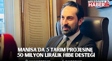 Manisa'da 5 tarım projesine 50 milyon liralık hibe desteği