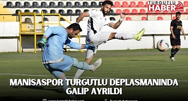 Manisaspor Turgutlu Deplasmanında Galip Ayrıldı