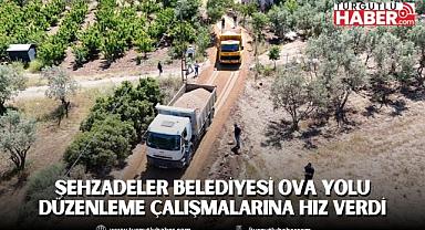 Şehzadeler Belediyesi ova yolu düzenleme çalışmalarına hız verdi