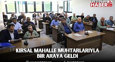 Turgutlu Belediye Başkanı Çetin Akın, Kırsal Mahalle Muhtarlarıyla Bir Araya Geldi