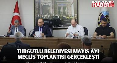 Turgutlu Belediyesi Mayıs Ayı Meclis Toplantısı Gerçekleşti