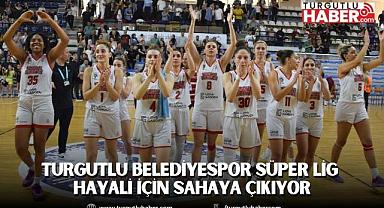 Turgutlu Belediyespor Süper Lig Hayali İçin Sahaya Çıkıyor