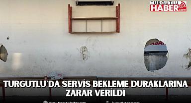 Turgutlu’da Servis Bekleme Duraklarına Zarar Verildi
