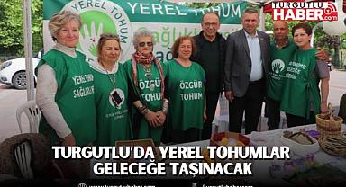 Turgutlu’da Yerel Tohumlar Geleceğe Taşınacak