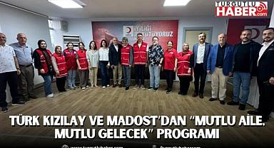 Türk Kızılay ve Madost’dan “Mutlu Aile, Mutlu Gelecek” Programı