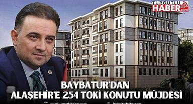 Baybatur'dan Alaşehir'e 254 TOKİ Konutu Müjdesi