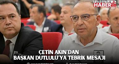 Çetin Akın’dan Başkan Dutlulu’ya Tebrik Mesajı