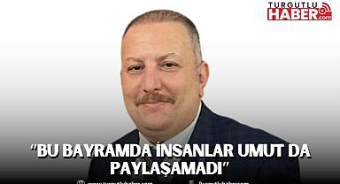 DEVA Partisi Manisa İl Başkanı Gökhan Görmez: “Bu Bayramda İnsanlar Umut Da Paylaşamadı”