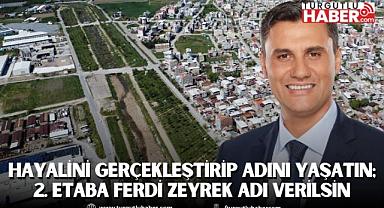 Hayalini Gerçekleştirip Adını Yaşatın; 2. Etaba Ferdi Zeyrek Adı Verilsin