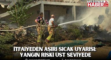 İtfaiyeden Aşırı Sıcak Uyarısı: Yangın Riski Üst Seviyede