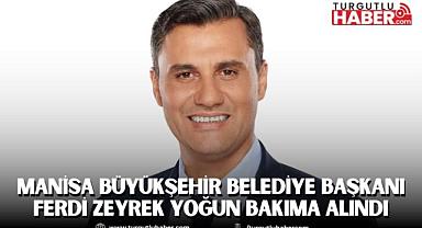 Manisa Büyükşehir Belediye Başkanı Ferdi Zeyrek Yoğun Bakıma Alındı
