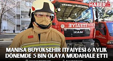Manisa Büyükşehir İtfaiyesi 6 Aylık Dönemde 5 Bin Olaya Müdahale Etti