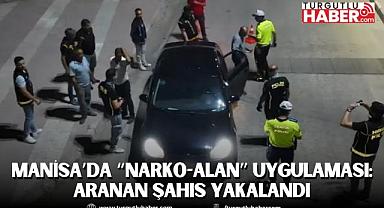 Manisa’da “NARKO-ALAN” Uygulaması: Aranan Şahıs Yakalandı