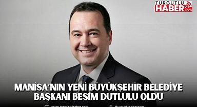 Manisa’nın Yeni Büyükşehir Belediye Başkanı Besim Dutlulu Oldu